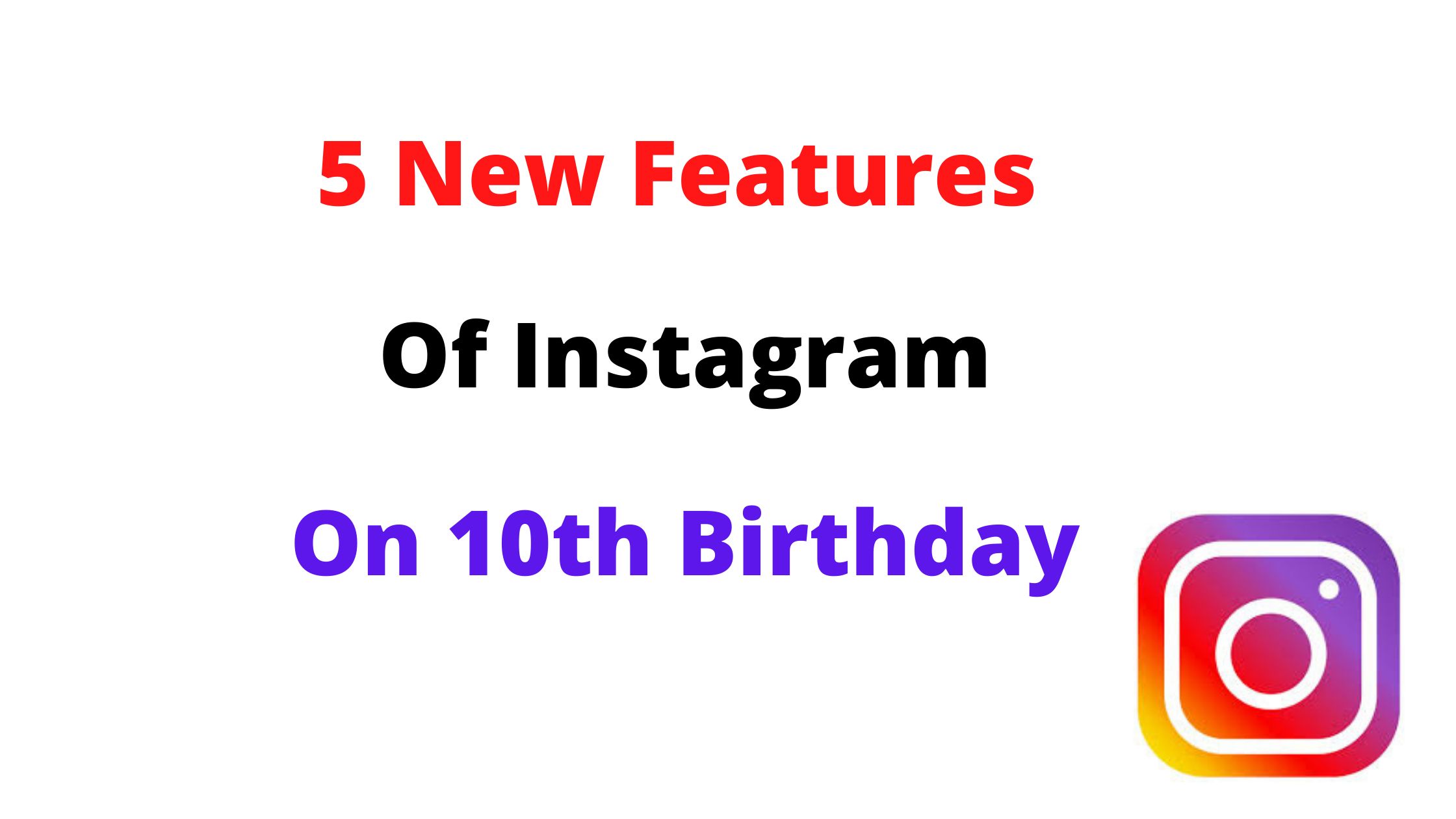 Instagram 10th Birthday - 5 New Useful Features Launched - Tech Takneek