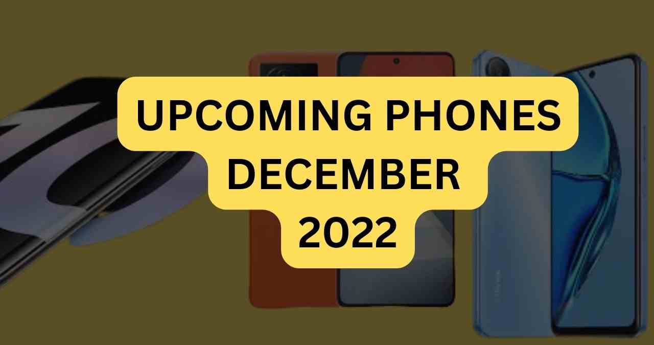 Upcoming Phones In December 2022